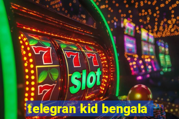 telegran kid bengala